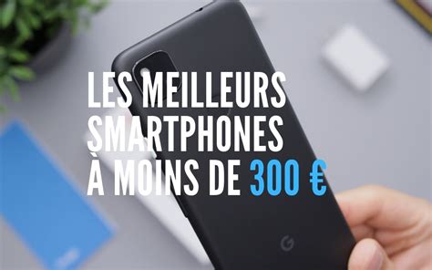 meilleur smartphone photo  moins de 300 euros|Meilleur smartphone à moins de 300 euros : lequel。